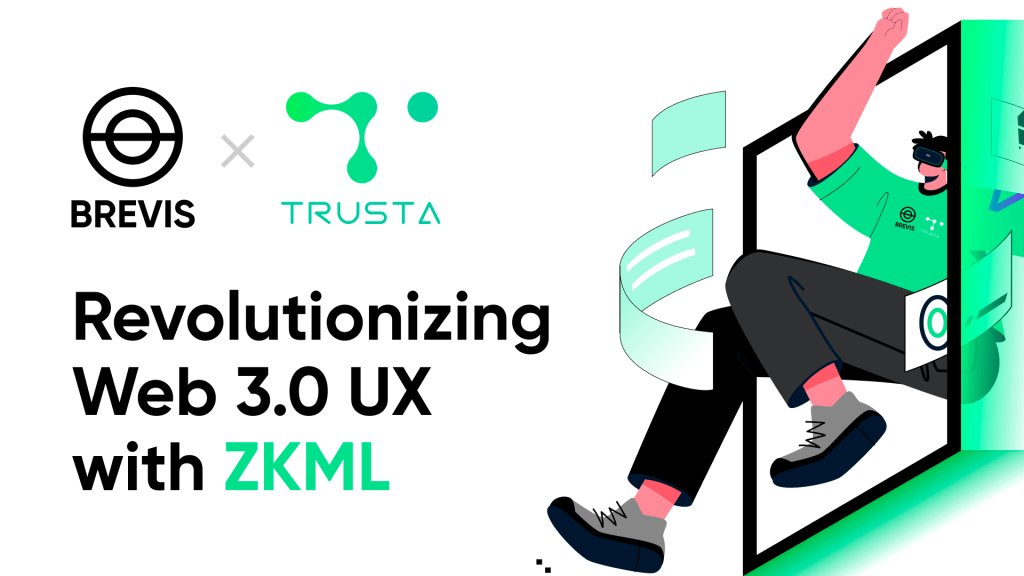 Revolutionizing the Web 3.0 UX with ZKML Powered by Trusta and&nbsp;Brevis