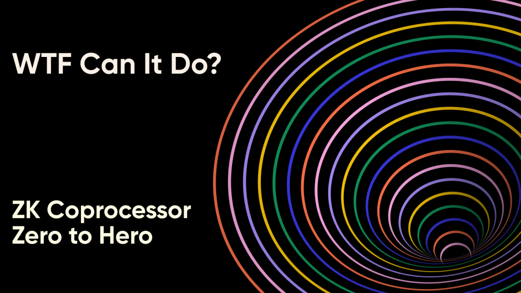 ZK Coprocessor Zero to Hero (1): WTF Can It&nbsp;Do?
